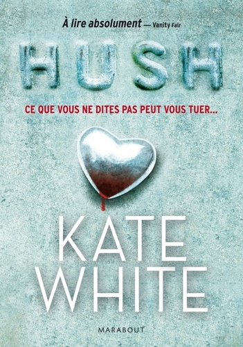 Kate White - Hush - Ce que vous ne dites pas peut vous tuer....
