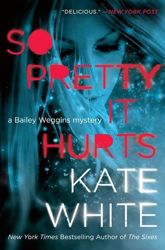 Kate White - So Pretty It Hurts - A Bailey Weggins Mystery.
