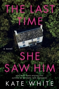 Kate White - The Last Time She Saw Him - A Novel.