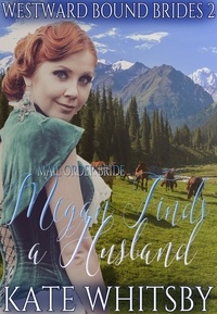  Kate Whitsby - Mail Order Bride - Megan Finds a Husband - Westward Bound Brides, #2.