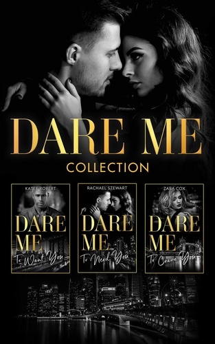 Katee Robert et Rachael Stewart - The Dare Me Collection - Make Me Want (The Make Me Series) / Make Me Need / Make Me Yours / Naughty or Nice / Losing Control / Our Little Secret / Close to the Edge / Pleasure Payback / Enemies with Benefits.