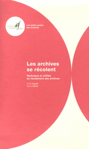 Katell Auguié et Agnès Dejob - Les archives se récolent - Technique et utilités du récolement des archives.