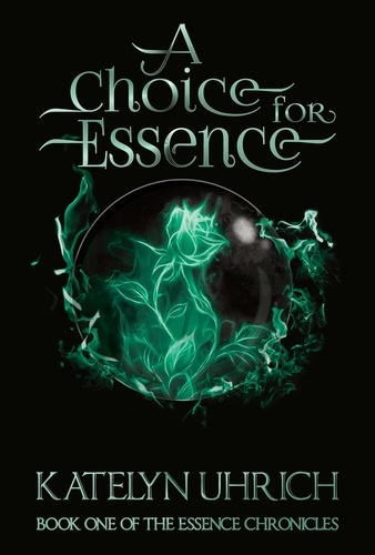  Katelyn Uhrich - A Choice for Essence - The Essence Chronicles, #1.