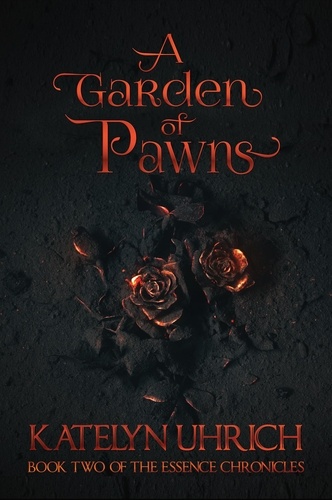  Katelyn Uhrich - A Garden of Pawns - The Essence Chronicles, #2.