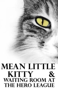 Mean Little Kitty &amp; Waiting Room at the Hero League