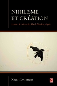 Kateri Lemmens - Nihilisme et création - Lectures de Nietzsche, Musil, Kundera, Aquin.