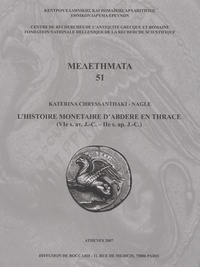 Katerina Chryssanthaki-Nagle - L'histoire monétaire d'Abdère en Thrace - VIe s. avant J.-C.-IIe s. après J.-C.