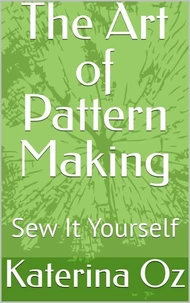 The Art of Pattern Making. Sew It Yourself
