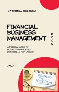  KATERINA SKLIROU - Financial Business Management - FINANCIAL MANAGEMENT FOR BEGINNERS, #1.