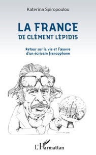 Katerina Spiropoulou - La France de Clément Lépidis - Retour sur la vie et l'oeuvre d'un écrivain francophone.