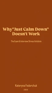 Why 'Just Calm Down' Doesn't Work: The Exam & Interview Stress Antidote