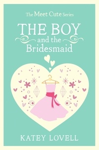 Katey Lovell - The Boy and the Bridesmaid - A Short Story.