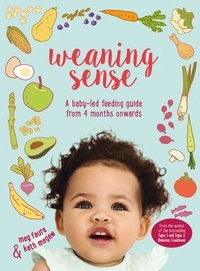 Kath Megaw et Meg Faure - Weaning Sense - A baby-led feeding guide from 4 months onwards.