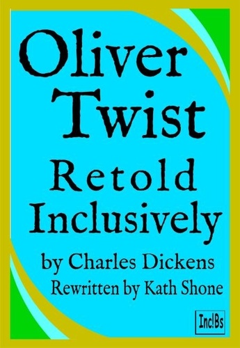  Kath Shone - Oliver Twist: Retold Inclusively.