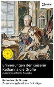 Erinnerungen der Kaiserin Katharina die Große (Zusammengefasste Ausgabe)