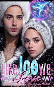 LIKE ICE WE LOVE - Eishockey-Romanze-Sports Romance- Wintersport- Eiskunstlauf-Belletristik-Love-Sport