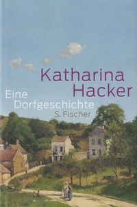 Katharina Hacker - Eine Dorfgeschichte.