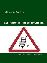Katharina Kuntzer - "Schnüffeltag" im Seniorenpark - Nach einer wahren Begebenheit.