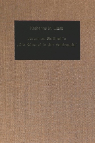 Katharina m. Littell - Jeremias Gotthelf's «Die Käserei in der Vehfreude» - A Didactic Satire.