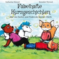 Katharina Monzel et Benedict Wyrwol - Fabelhafte Kurzgeschichten - über das Suchen und Finden des kleinen Glücks.