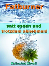 Fatburner - satt essen &amp; trotzdem abnehmen!