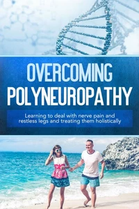 Overcoming Polyneuropathy: Learning to deal with nerve pain and restless legs and treating them holistically