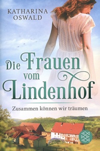 Katharina Oswald - Die Frauen vom Lindenhof Tome 2 : Zusammen können wir träumen.