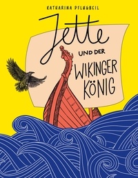Katharina Pflugbeil - Jette und der Wikingerkönig - Ein Kinderroman mit Illustrationen von Jeanne Lohff.