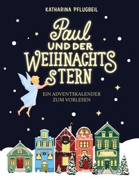 Katharina Pflugbeil - Paul und der Weihnachtsstern - Ein Adventskalender zum Vorlesen. Mit Illustrationen von Jeanne Lohff.
