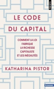 Katharina Pistor - Le code du capital - Comment la loi fabrique la richesse capitaliste et les inégalités.