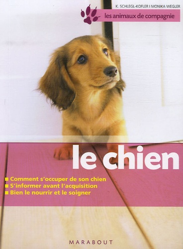 Katharina Schlegl-Kofler - Le chien - Bien le soigner, Bien le nourrir, Bien le comprendre.