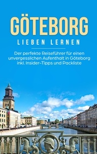 Katharina Schweitzer - Göteborg lieben lernen: Der perfekte Reiseführer für einen unvergesslichen Aufenthalt in Göteborg inkl. Insider-Tipps und Packliste.