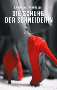 Katharina Tannhäuser - Die Schuhe der Schneiderin - Die Laura-Trilogie. Buch Eins: Lust.