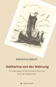 Katharina von der Nehrung - Ein Lebensweg von der Kurischen Nehrung bis an den Niederrhein.