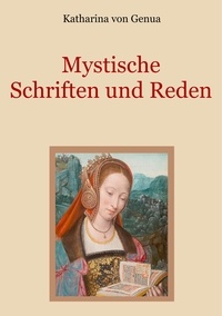 Katharina von Genua et Conrad Eibisch - Mystische Schriften und Reden.