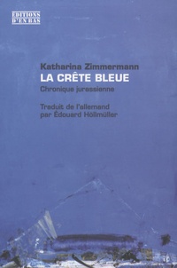 Katharina Zimmermann - La crête bleue - Chronique jurassienne.