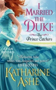 Katharine Ashe - I Married the Duke - The Prince Catchers.