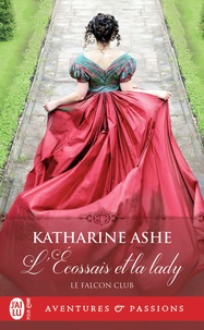 Katharine Ashe - Le Falcon club Tome 1 : L'écossais et la lady.