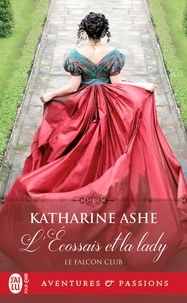 Katharine Ashe - Le Falcon club Tome 1 : L'écossais et la lady.