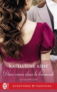 Katharine Ashe - Le Falcon club Tome 2 : Deux coeurs dans la tourmente.