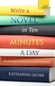 Katharine Grubb - Write a Novel in 10 Minutes a Day - Acquire the habit of writing fiction every day.