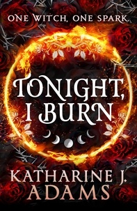 Katharine J. Adams - Tonight, I Burn.