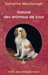 Katharine MacDonogh - Histoire des animaux de cour.