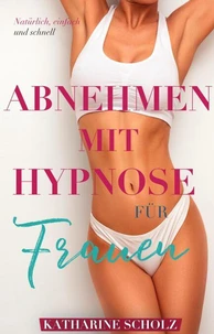 Abnehmen Mit Hypnose Für Frauen: Natürlich, Einfach Und Schnell