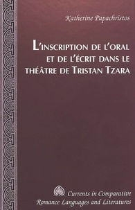 Katheri Papachristos - L'inscription de l'oral et de l'ecrit dans le theatre de tristan tzara.