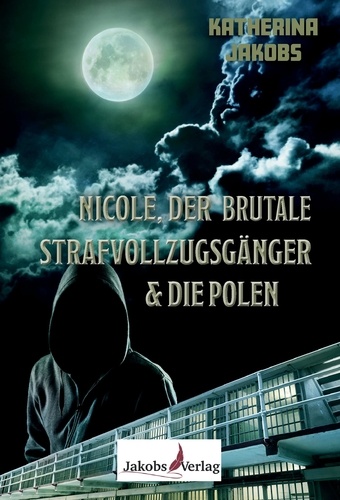 Nicole, der brutale Strafvollzugsgänger &amp; die Polen