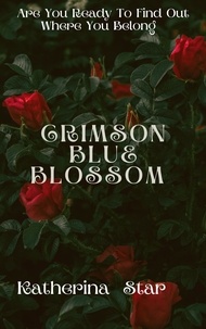  Katherina Star - Crimson Blue Blossom: Part 1 - The Short Story Collection.