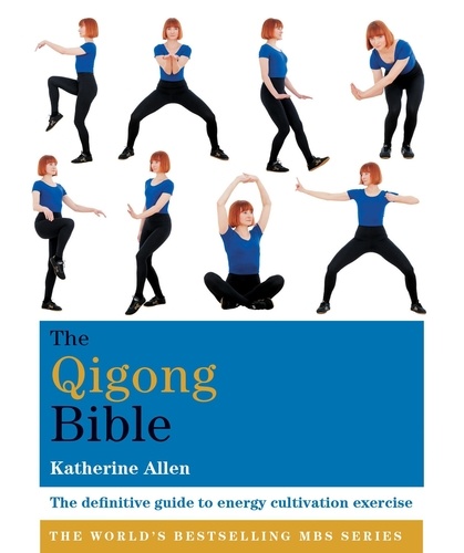 The Qigong Bible. The definitive guide to energy cultivation exercise