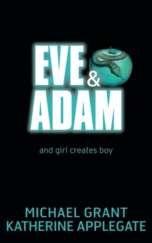 Katherine Applegate et Michael Grant - Eve and Adam.