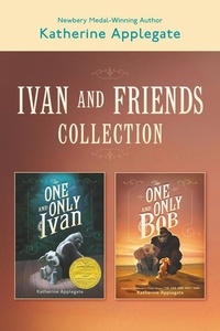 Katherine Applegate - Ivan &amp; Friends 2-Book Collection - The One and Only Ivan and The One and Only Bob.
